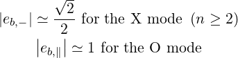         √--
|eb,- | ≃-2-for the X mode (n ≥ 2)
     |  2|
     |eb,∥| ≃ 1 for the O mode
