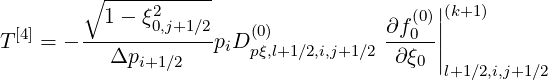           -----------
        ∘ 1 - ξ2                        (0)||(k+1)
T [4] = --------0,j+1∕2pD (0)          ∂f0--|
           Δpi+1∕2    i pξ,l+1∕2,i,j+1∕2  ∂ξ0 ||
                                           l+1∕2,i,j+1∕2
