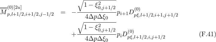                          ∘ -----------
---                        1- ξ2
M-(0)[2u]            =   - ------0,j+1∕2p   D (0)
  p,l+1∕2,i+1∕2,j-1∕2          4Δp Δ ξ0   i+1  pξ,l+1∕2,i+1,j+1∕2
                         ∘ ----2------
                         --1--ξ0,j+1∕2-   (0)
                       +   4Δp Δ ξ0  piD pξ,l+1∕2,i,j+1∕2          (F.41)
