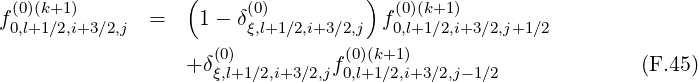  (0)(k+1)          (     (0)         )  (0)(k+1)
f0,l+1∕2,i+3∕2,j =    1 - δξ,l+1 ∕2,i+3∕2,j  f0,l+1∕2,i+3∕2,j+1∕2
                     (0)          (0)(k+1)
                  + δξ,l+1∕2,i+3∕2,jf0,l+1∕2,i+3∕2,j- 1∕2             (F.45)
