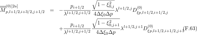                                    ∘ -------
---                                  1 - ξ2
M-(0)[2u]            =   - --pi+1∕2----------0,jλl+1∕2,jD (0)
  p,l+1∕2,i+3∕2,j+1 ∕2        λl+1∕2,j+1∕2 4Δ ξ0Δp          ξp,l+1∕2,i+1∕2,j
                                   ∘ -----2---
                         --pi+1∕2-----1---ξ0,j+1  l+1∕2,j+1  (0)
                       + λl+1∕2,j+1∕2  4Δ ξ0Δp  λ        D ξp,l+1∕2,i+1∕2,j+1(F.63)
