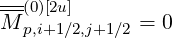 M-(0)[2u]      = 0
  p,i+1∕2,j+1∕2
