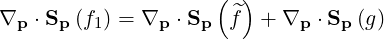                      (^)
∇p ⋅Sp (f1) = ∇p ⋅Sp  f  + ∇p ⋅Sp (g)
