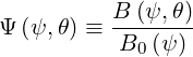           B (ψ,θ)
Ψ (ψ,θ) ≡ --------
          B0 (ψ)
