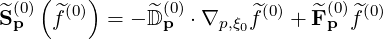     (   )
^S(0) ^f(0) =  - ^D (0)⋅∇   ^f(0) + ^F(0)^f(0)
 p              p    p,ξ0       p
