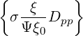 {         }
 σ -ξ-Dpp
   Ψξ0