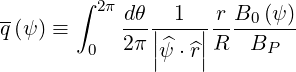        ∫
--        2π dθ-|-1-|-r-B0(ψ-)
q (ψ ) ≡  0  2π |ψ^⋅^r| R  BP
               |   |
