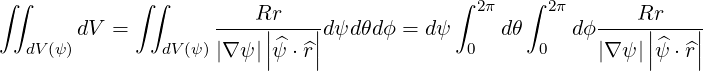 ∫∫           ∫∫                            ∫ 2π   ∫ 2π
       dV  =        ----Rr|----|dψdθdϕ = d ψ     dθ    d ϕ----Rr|---|-
  dV(ψ)        dV(ψ)|∇ ψ|||^ψ ⋅^r||             0      0     |∇ψ |||ψ^⋅^r||
