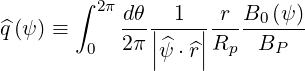        ∫ 2π dθ  1    r B0 (ψ)
^q(ψ) ≡      2π||----||R----B---
        0     |^ψ ⋅^r|  p   P
