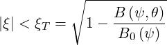           ∘ ------------
                B-(ψ,θ)-
|ξ| < ξT =  1-  B0 (ψ)
