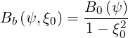            B0-(ψ)
Bb(ψ, ξ0) = 1 - ξ2
                0
