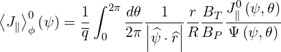 ⟨  ⟩0      1 ∫ 2πd θ  1   r BT J 0∥ (ψ,θ)
 J∥ ϕ(ψ) = --    ---||----||-------------
           q  0  2π |^ψ ⋅^r|R BP  Ψ (ψ, θ)
