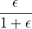 --ϵ--
1 + ϵ