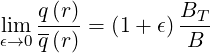     q(r)          BT
lϵi→m0 q(r) = (1+ ϵ) B--
