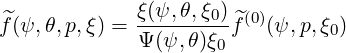 ^f(ψ,θ,p,ξ) = ξ(ψ,θ,ξ0)^f(0)(ψ, p,ξ0)
             Ψ (ψ,θ)ξ0
