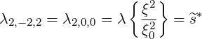                  { ξ2}    *
λ2,-2,2 = λ2,0,0 = λ ξ2  =  ^s
                    0
