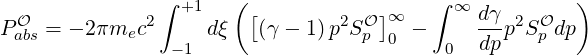   O           2∫ +1   ( [        2 O]∞    ∫ ∞ dγ 2  O  )
Pabs = - 2πmec      dξ   (γ - 1) p Sp 0 -     dpp S p dp
                 -1                        0
