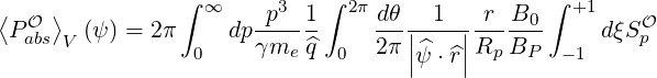 ⟨ O ⟩           ∫ ∞    p3  1∫ 2π dθ   1   r B0  ∫ +1    O
 PabsV (ψ) = 2π     dpγm-- ^q-    2π||----||R--B--     dξS p
                 0       e   0     |ψ^⋅^r|  p  P  -1
