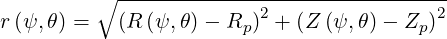          ∘ --------------2----------------2
r(ψ, θ) =  (R (ψ,θ) - Rp) + (Z (ψ,θ) - Zp)
