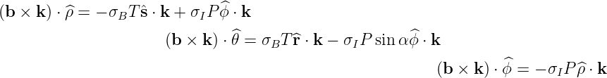 (b × k ) ⋅ ^ρ = - σ Tˆs ⋅ k + σ P ^ϕ ⋅ k
                B          I
                       (b × k) ⋅ ^θ = σBT ^r ⋅ k - σIP sinα ^ϕ ⋅ k

                                                           (b ×  k) ⋅ϕ^= - σIP ^ρ ⋅ k  