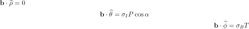 b ⋅ ^ρ = 0
                                 b ⋅ ^θ = σIP cosα

                                                                       b ⋅ ^ϕ = σBT  