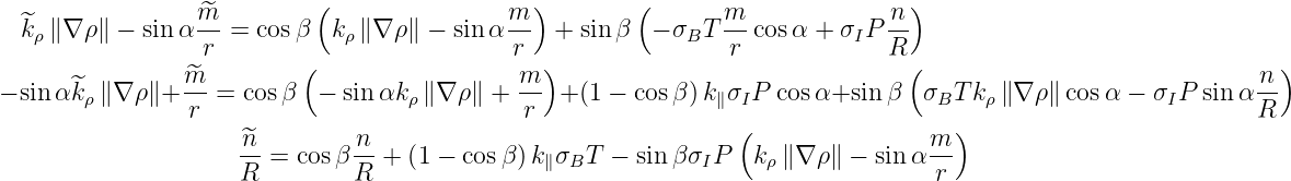                  m^         (               m )         (      m              n)
  ^kρ∥∇ ρ∥ - sin α-- = cos β  kρ∥ ∇ρ ∥ - sin α-  +  sin β  - σBT -- cosα + σIP --
                  r       (                  r )                r            R (                                )
- sin α^k  ∥∇ ρ∥+ ^m- = cos β  - sin αk  ∥∇ ρ∥ + m-  + (1 - cos β)k σ  P cosα+sin β   σ T k ∥∇ ρ ∥cosα -  σ P sin α n-
       ρ        r                   ρ         r               ∥  I                B   ρ               I       R
                     ^n         n                                (                m )
                     R-=  cosβ R-+  (1 - cos β)k ∥σBT  -  sin βσIP   kρ∥∇ ρ∥ - sinα -r 